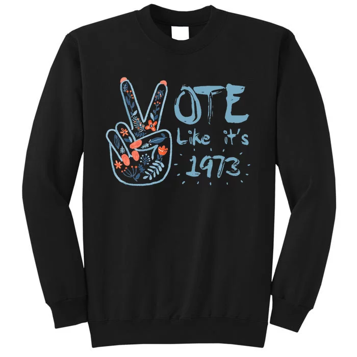 Vote Like Its 1973 Tall Sweatshirt