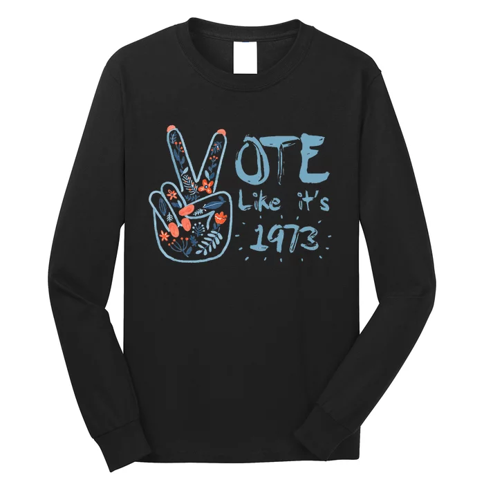 Vote Like Its 1973 Women Rights Long Sleeve Shirt