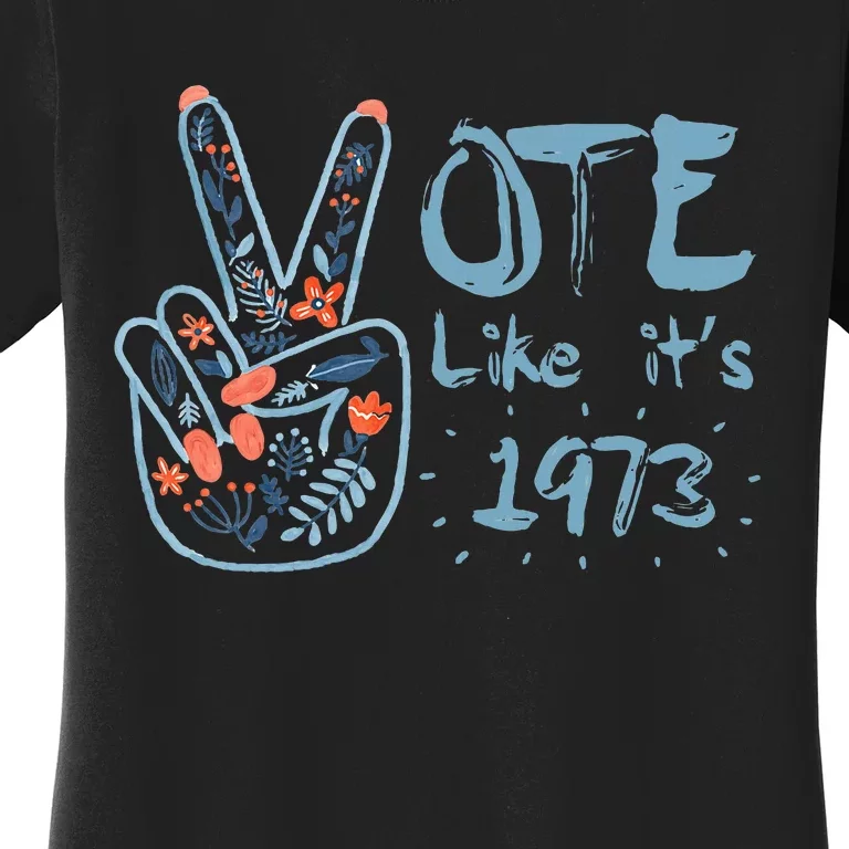 Vote Like Its 1973 Women Rights Women's T-Shirt