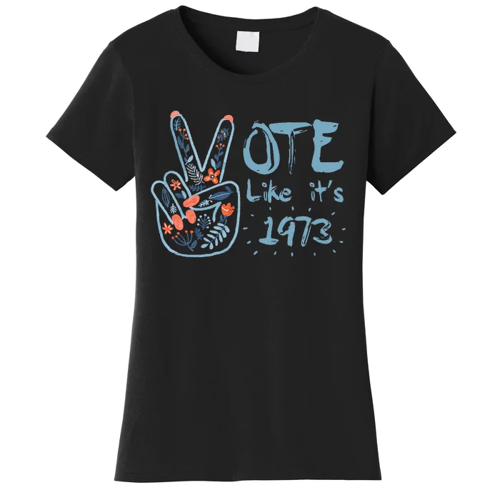 Vote Like Its 1973 Women Rights Women's T-Shirt