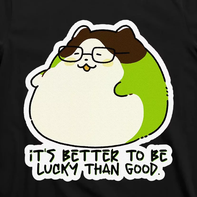 Verdi Lucktail ItS Better To Be Lucky Than Good. T-Shirt