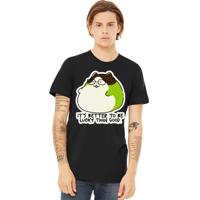 Verdi Lucktail ItS Better To Be Lucky Than Good. Premium T-Shirt