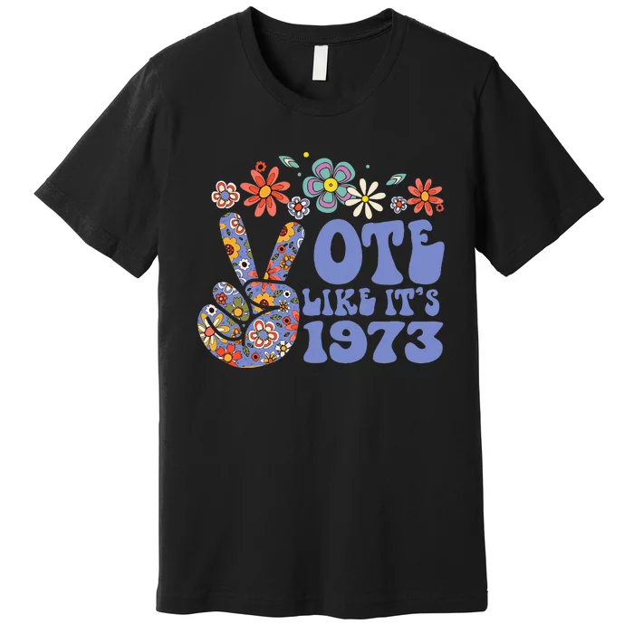 Vote Like Its 1973 Rights Peace Sign Premium T-Shirt