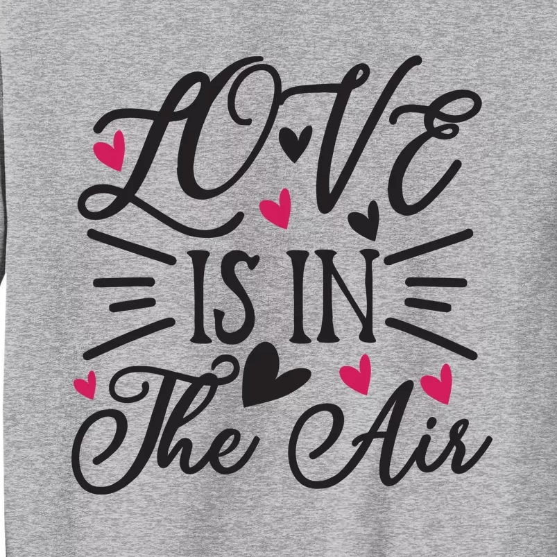 Valentine Love Is In The Air Tall Sweatshirt