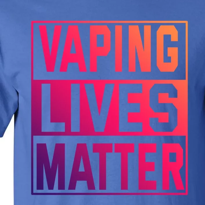 Vaping Lives Matter #Dont Ban Vaping Great Gift Tall T-Shirt