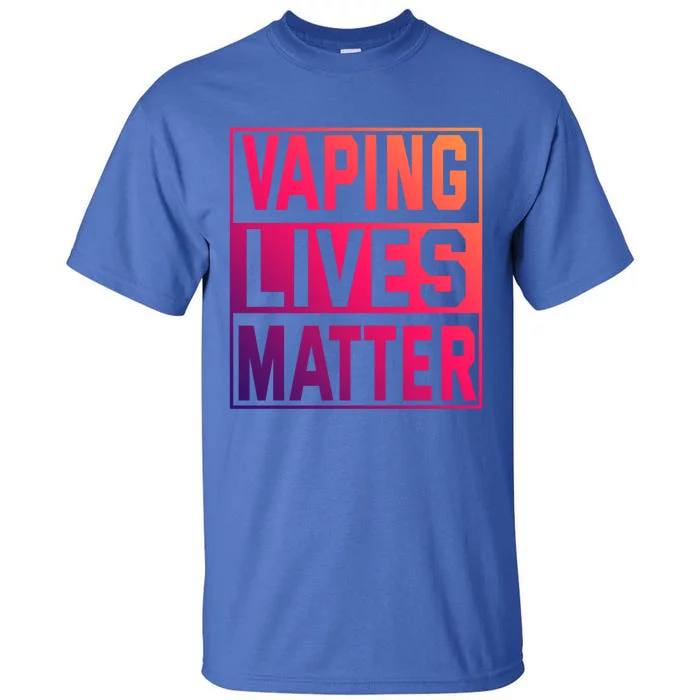 Vaping Lives Matter #Dont Ban Vaping Great Gift Tall T-Shirt