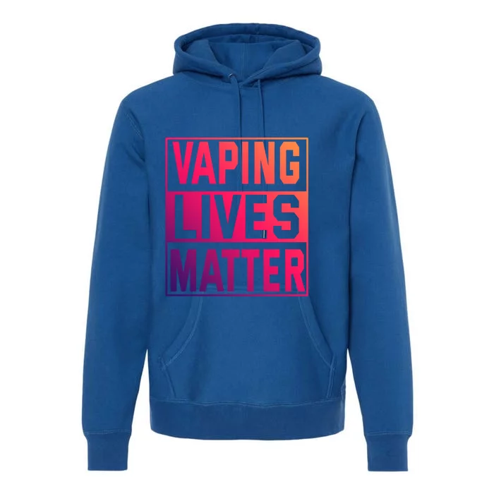 Vaping Lives Matter #Dont Ban Vaping Great Gift Premium Hoodie