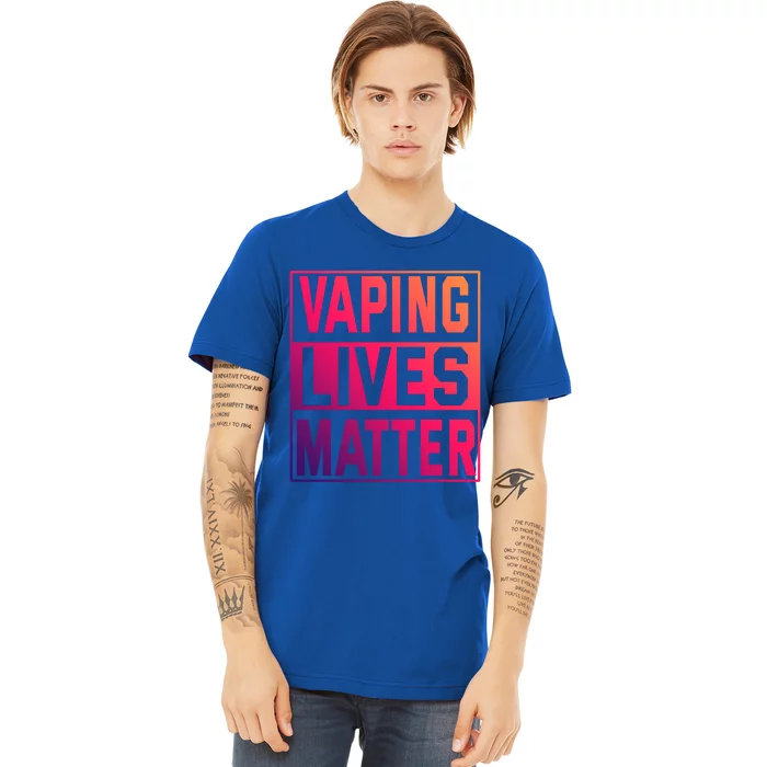 Vaping Lives Matter #Dont Ban Vaping Great Gift Premium T-Shirt