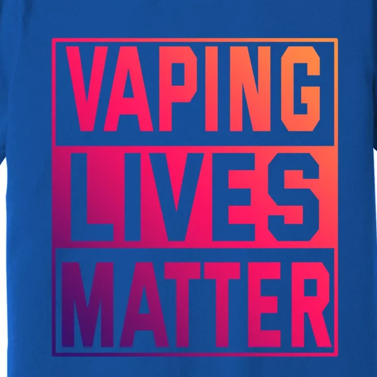 Vaping Lives Matter #Dont Ban Vaping Great Gift Premium T-Shirt