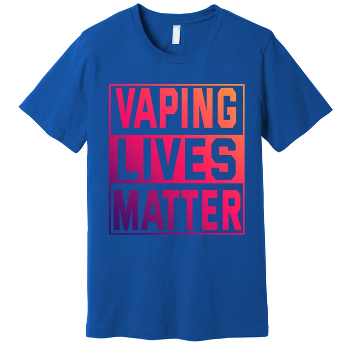 Vaping Lives Matter #Dont Ban Vaping Great Gift Premium T-Shirt