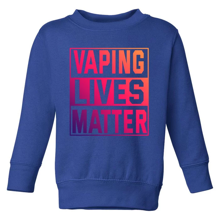 Vaping Lives Matter #Dont Ban Vaping Great Gift Toddler Sweatshirt