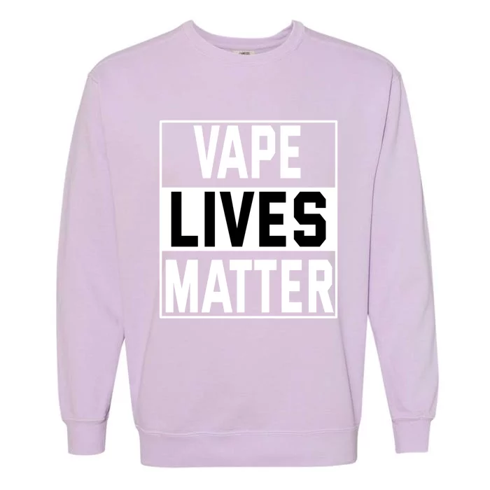 Vape Lives Matter #Dont Ban Vaping Funny Gift Garment-Dyed Sweatshirt