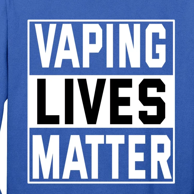 Vaping Lives Matter #Dont Ban Vaping Gift Tall Long Sleeve T-Shirt