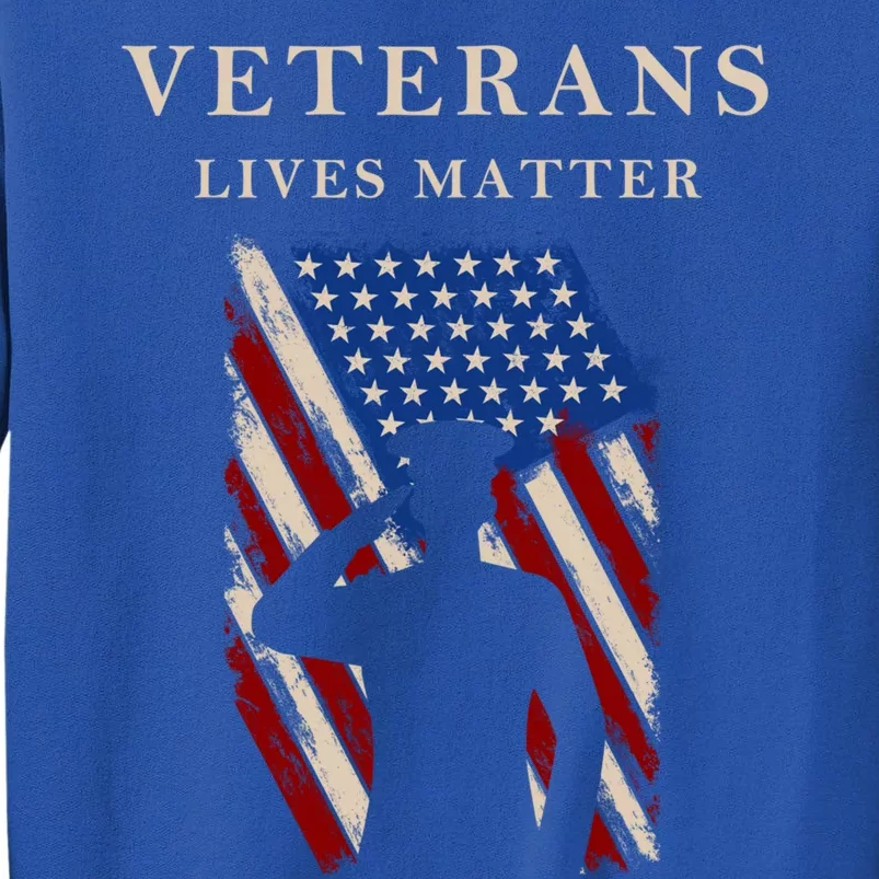 Veterans Lives Matter Veterans Day Gift Tall Sweatshirt