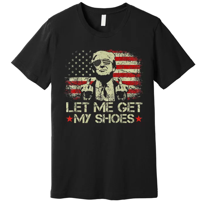 Vintage Let Me Get My Shoes Funny Quote Saying Premium T-Shirt