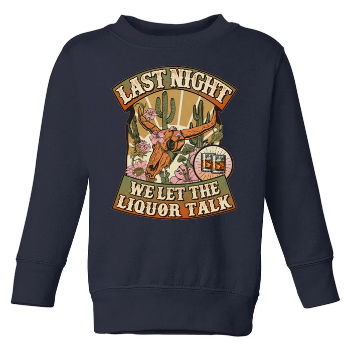 Vintage Last Night We Let The Liquor Talk Toddler Sweatshirt