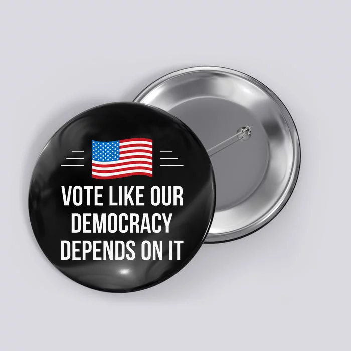 Vote Like Our Democracy Depends On It Button