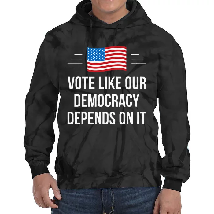 Vote Like Our Democracy Depends On It Tie Dye Hoodie