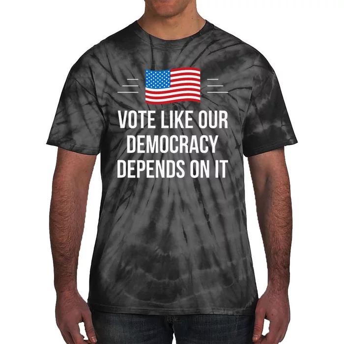 Vote Like Our Democracy Depends On It Tie-Dye T-Shirt