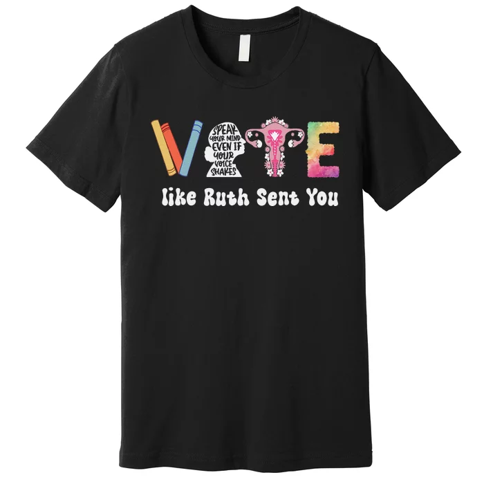 Vote Like Ruth Sent You Uterus Feminist Rbg Gift Premium T-Shirt