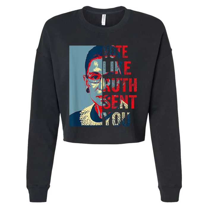 Vote Like Ruth Sent You Funny Feminist Cropped Pullover Crew