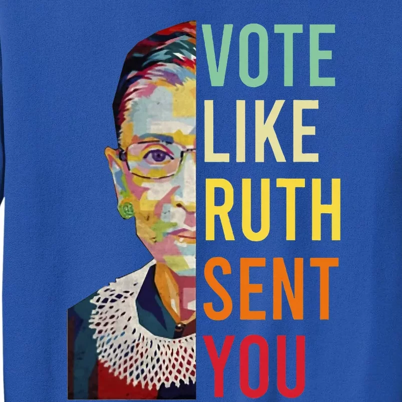 Vote Like Ruth Sent You Feminist Gift Tall Sweatshirt