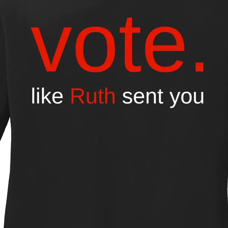 Vote Like Ruth Sent You Funny American Women Saying Ladies Long Sleeve Shirt