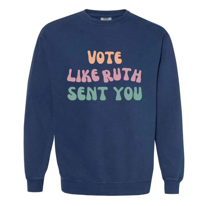 Vote Like Ruth Sent You Garment-Dyed Sweatshirt