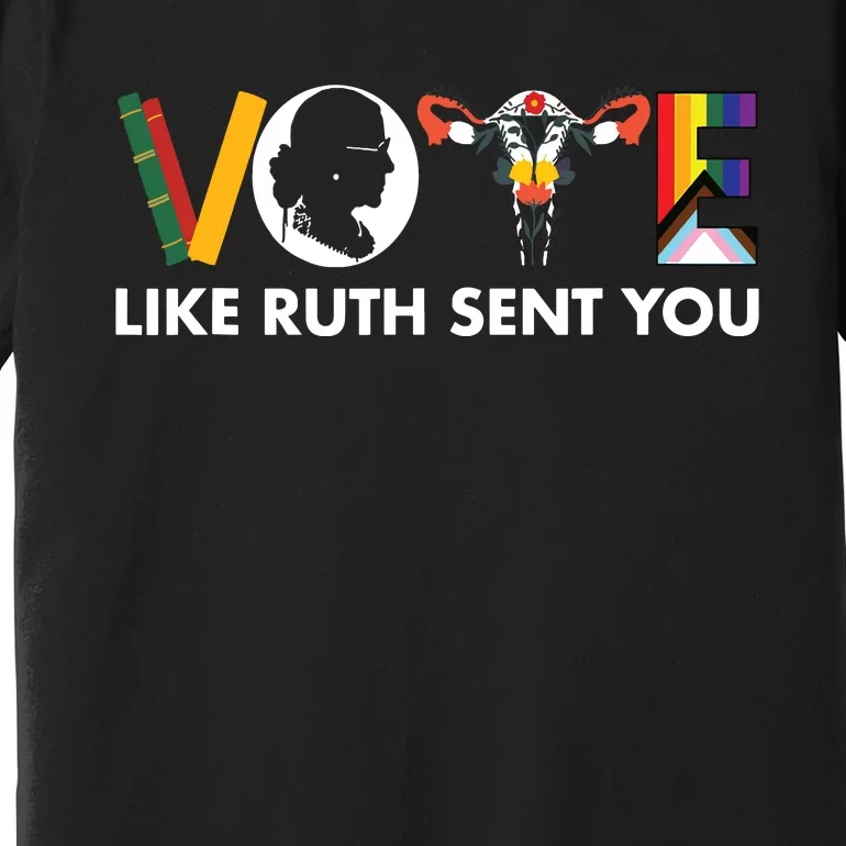 Vote Like Ruth Sent You Funny Uterus Feminist Lgbt Premium T-Shirt