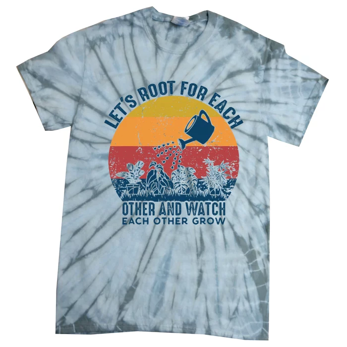 Vintage Lets Root For Each Other And Watch Each Other Grow Tie-Dye T-Shirt