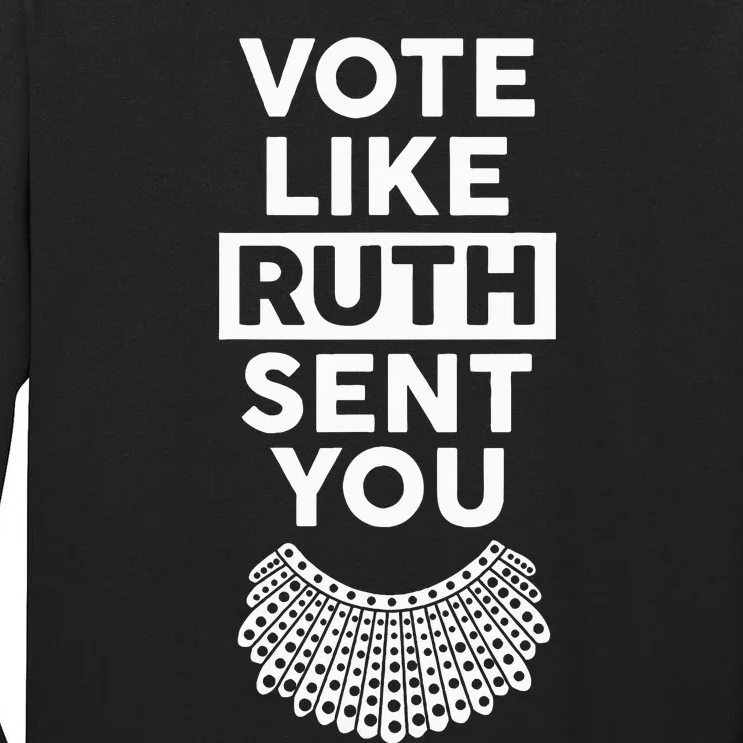 Vote like Ruth Sent You Feminist Gift Tall Long Sleeve T-Shirt