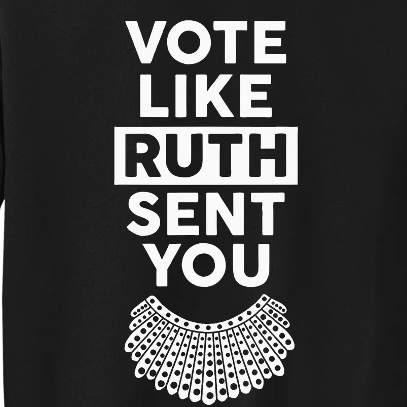 Vote like Ruth Sent You Feminist Gift Tall Sweatshirt