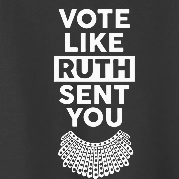 Vote like Ruth Sent You Feminist Gift Toddler T-Shirt