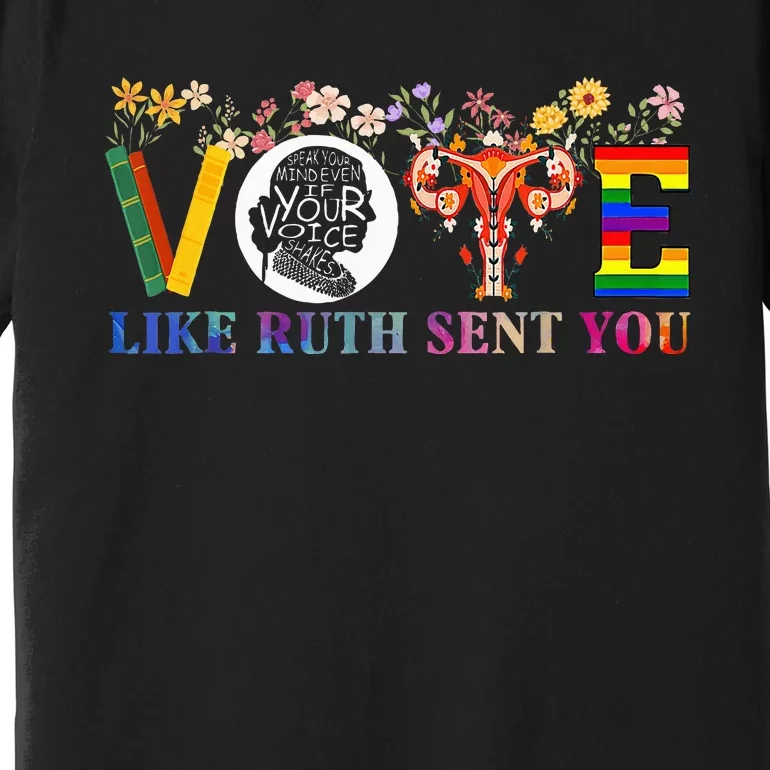 Vote Like Ruth Sent You Feminist Voting Inspirational Premium T-Shirt