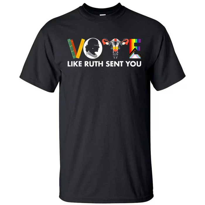 Vote Like Ruth Sent You Funny Uterus Feminist Lgbt Tall T-Shirt