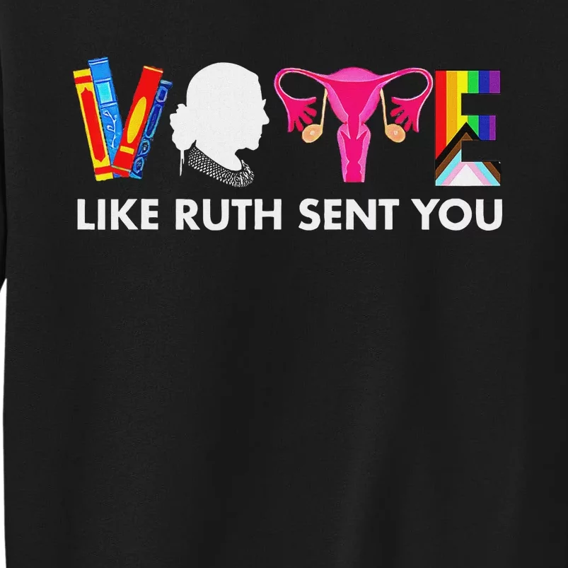 Vote Like Ruth Sent You Feminist Uterus Design Tall Sweatshirt