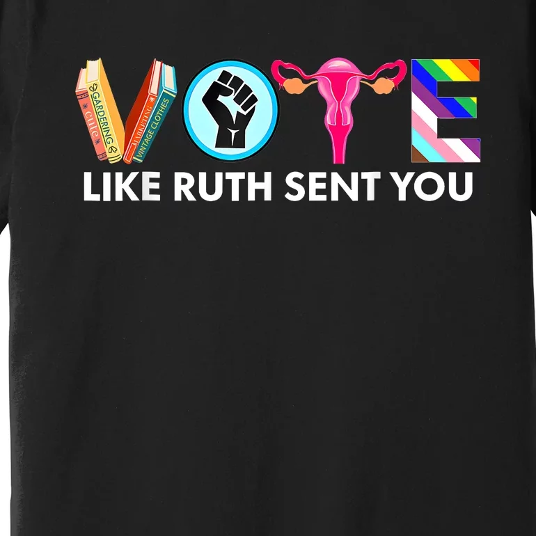 Vote Like Ruth Sent You Funny Uterus Feminist Lgbt Premium T-Shirt