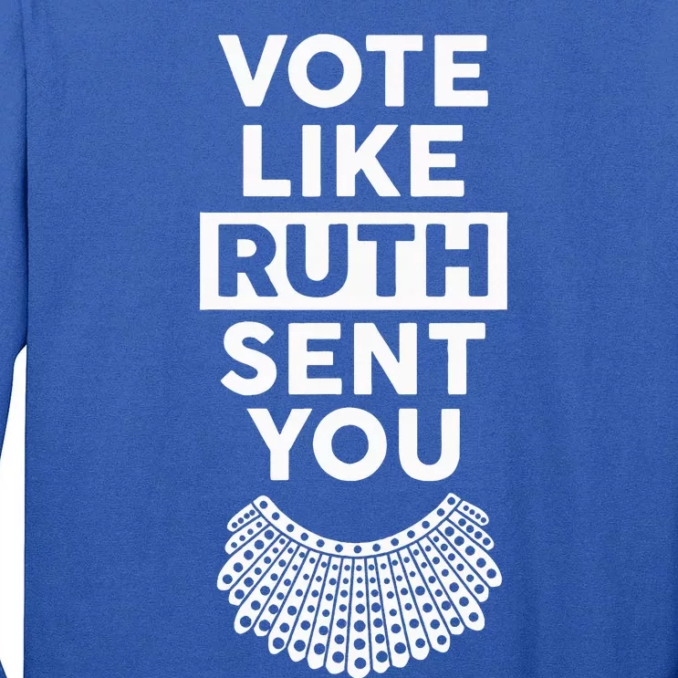 Vote like Ruth Sent You Feminist Gift Tall Long Sleeve T-Shirt