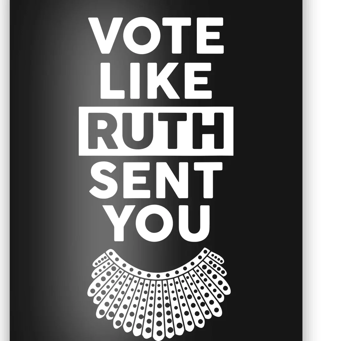 Vote Like Ruth Sent You Feminist Gift Poster