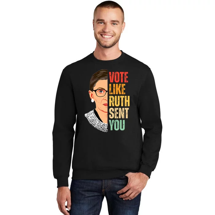 Vote Like Ruth Sent You Feminist Women Vote Right Tall Sweatshirt