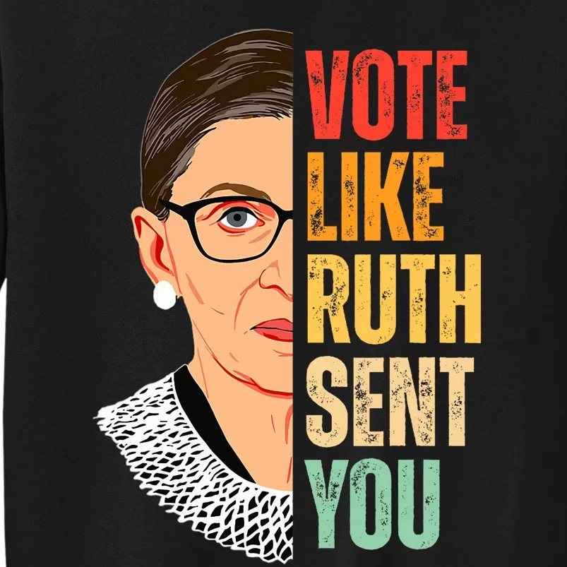 Vote Like Ruth Sent You Feminist Women Vote Right Tall Sweatshirt