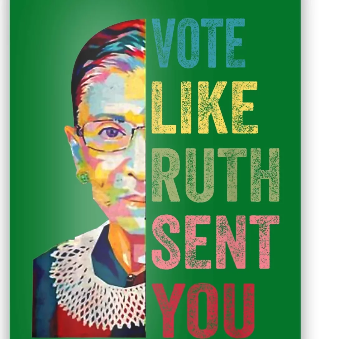 Vote Like Ruth Sent You Feminist Gift Women Poster