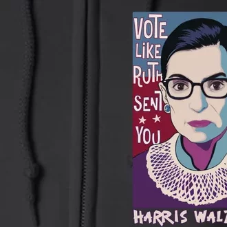 Vote Like Ruth Sent You! Vote For Women Rights Kamala 2024 Full Zip Hoodie