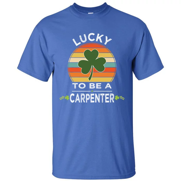 Vintage Lucky To Be A Carpenter St Patrick Day Gift Shamrock Gift Tall T-Shirt