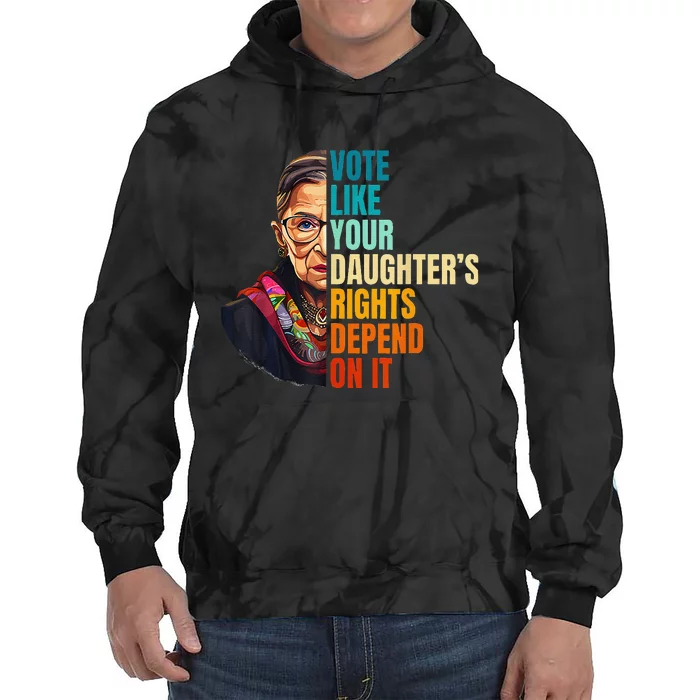 Vote Like Your DaughterS Rights Depend On It Women Tie Dye Hoodie