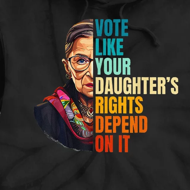 Vote Like Your DaughterS Rights Depend On It Women Tie Dye Hoodie