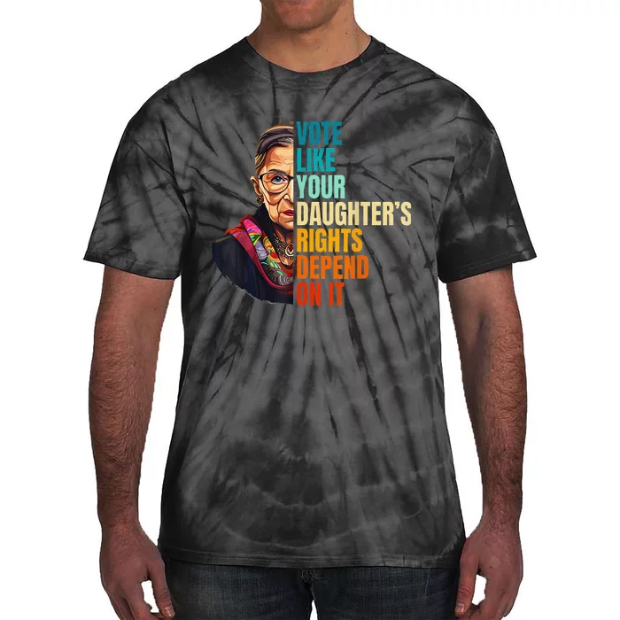 Vote Like Your DaughterS Rights Depend On It Women Tie-Dye T-Shirt