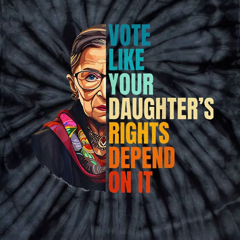 Vote Like Your DaughterS Rights Depend On It Women Tie-Dye T-Shirt