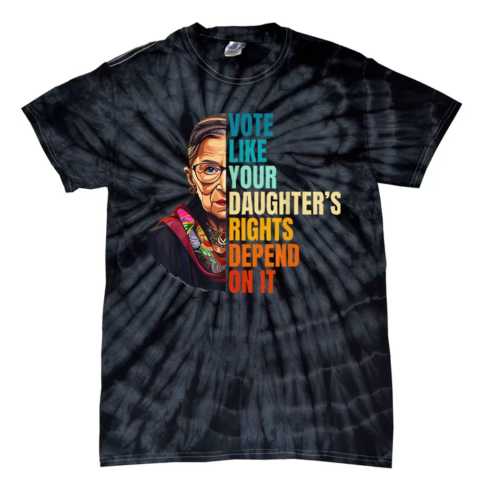 Vote Like Your DaughterS Rights Depend On It Women Tie-Dye T-Shirt