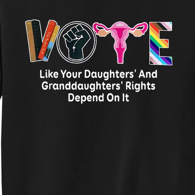 Vote Like Your Daughters And Granddaughters Rights Depend Sweatshirt